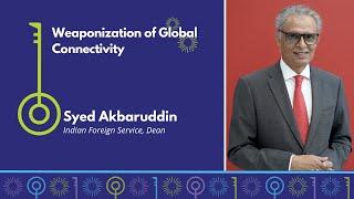 Weaponization of Global Connectivity  CV Syed Akbaruddin