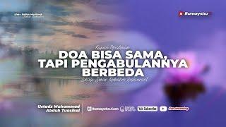 Doa Bisa Sama Tapi Pengabulanya Berbeda - Ustadz Dr. Muhammad Abduh Tuasikal M.Sc.