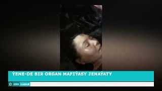 Ýene-de Bir Organ Mafýasy Jenaýaty  HSM Habar  HSM News