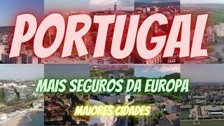 PORTUGAL  MAIS SEGUROS DA EUROPA  MAIORES CIDADES