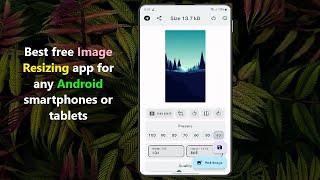 Aplikasi Pengubahan Ukuran Gambar gratis terbaik untuk ponsel pintar atau tablet Android apa pun.
