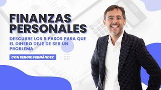 Finanzas personales los 5 pasos para que el dinero deje de ser un problema. Con Sergio Fernández