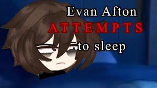 Evan Afton when attempting to sleep Skit