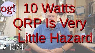 10 Watts QRP is Very Little Hazard #1074