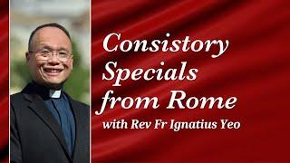 Consistory Specials from Rome - Rev Fr Ignatius Yeo