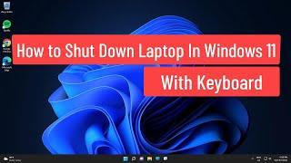 How to Shut Down Laptop In Windows 11 With Keyboard