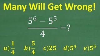 5 to the 6th  – 5 to the 5th  over 4 =? MANY will get WRONG No Calculator