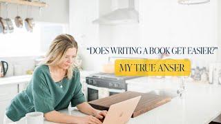 Does Writing a Book Get Easier? My TRUE Answer