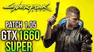 Cyberpunk 2077 Patch 1.05  GTX 1660 SUPER + RYZEN 5 3600  All Settings 1080p