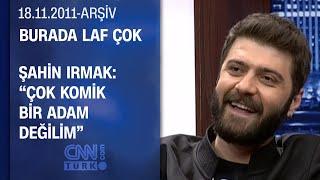 Şahin Irmak Ersin ile özel bir ilişkimiz vardı- Burada Laf Çok - 18.11.2011