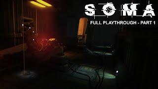 Where am I? Whats Happening? WHAT Am I???  SOMA Playthrough Part 1