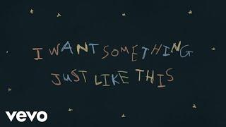 The Chainsmokers & Coldplay - Something Just Like This Lyric