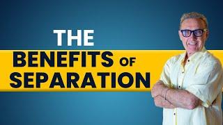 What are the Benefits of Separation  Dr. David Hawkins