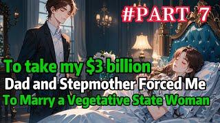 Forced to marry a VEGETATIVE WIFE， because my stepmother and father wanted to take my $3 Billion 7）