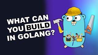 What can you build in Golang?