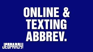 Online & Texting Abbrev.  Category  JEOPARDY