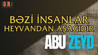 Bəzi İnsanlar Heyvandan Aşağıdır  - Abu Zeyd I Fəcr TV