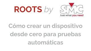 Como crear un dispositivo desde 0 con ROOTS para pruebas automáticas de relés.