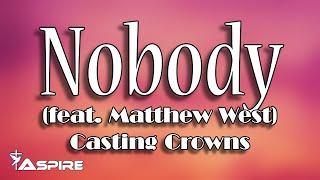 Nobody lyrics  Casting Crowns  Nobody featuring Matthew West