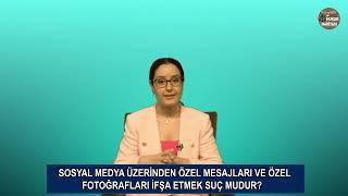 Sosyal Medya İnternet Üzerinden Özel Mesajları ve Fotoğrafları İfşa Etmek Suç Mu? Aylin Esra EREN