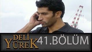 Deli Yürek 41.Bölüm Tek Part İzle HD