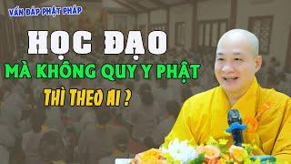 HỌC ĐẠO Không Quy Y Nương Tựa PHẬT Tu có Đắc Quả được ko?Phật tử Nghe Để Chọn Đúng-TT. Thích Trí Huệ