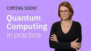 Quantum Computing in Practice Series Trailer