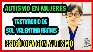 DESCUBRIENDO EL AUTISMO EN MUJERES ADULTAS TESTIMONIO DE SOL VALENTINA UNA PSICÓLOGA CON AUTISMO.