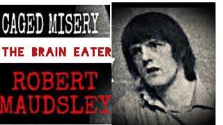 THE Brain EATER Robert MaudsleySerial KillerTrue Crime Case