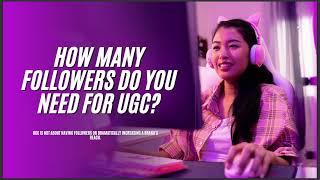 HOW MANY FOLLOWERS DO YOU NEED FOR UGC