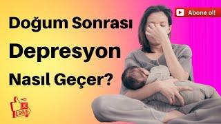 Doğum Sonrası Depresyon Nasıl Geçer? Doğum Sonrası Depresyon Belirtileri