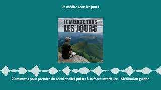 20 minutes pour prendre du recul et aller puiser à sa force intérieure - Méditation guidée