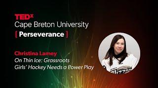 Grassroots Girls’ Hockey Needs a Power Play  Christina Lamey  TEDxCape Breton University