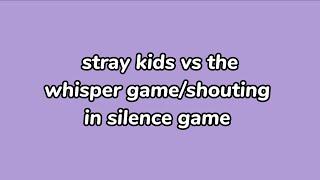 stray kids vs the whisper gameshouting in silence game