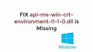FIX api-ms-win-crt-environment-l1-1-0.dll is Missing Windows 107