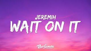 Jeremih - Wait On It Lyrics ft. Bryson Tiller & Chris Brown