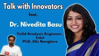 Dr. Nivedita Basu – Yield Analysis Engineer – Intel – Talk with Innovators