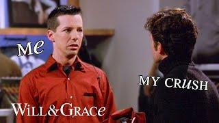 Will & Grace but just the relatable moments  Will & Grace