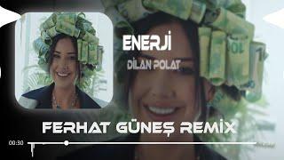 Dilan Polat - Enerji  Ferhat Güneş Remix 