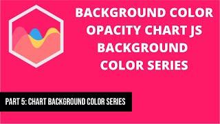 5 Background Color Opacity  Chart JS Background Color Series