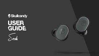 Sesh True Wireless Earbuds  User Guide  Skullcandy