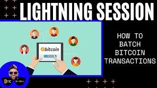 LIGHTNING SESSION How To Batch Bitcoin Transactions