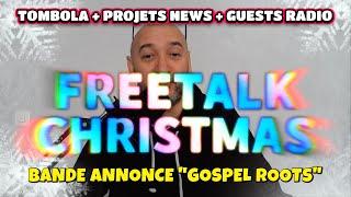 FREETALK + BANDE ANNONCE GOSPEL ROOTS + TOMBOLA DE NOEL 