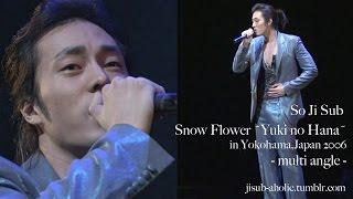 So Ji Sub ENG Snow Flower-Yuki no Hana- multi angle in YokohamaJapan 2006