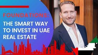 Foundations The Smart Way to Invest in UAE Real Estate