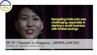 Tibetans In Diaspora EP37  JAMPA LHATSO  STORIES OF TIBETANS  INTERVIEW 37