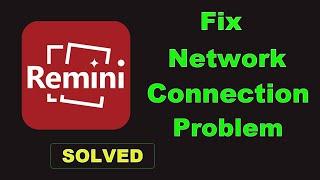 How To Fix Remini App Network & Internet Connection Problem in Android & Ios