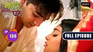 Rahul Finds Out The Truth  Mehndi Wala Ghar - Ep 136  Full Episode  31 Jul 2024