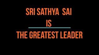 Sri Sathya Sai is the Greatest Leader - Divine Leadership