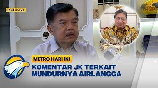 EXCLUSIVE Tanggapan JK Atas Mundurnya Airlangga Metro Hari Ini